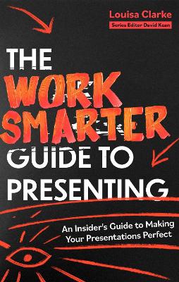 The Work Smarter Guide to Presenting: An Insider's Guide to Making