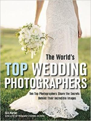 The World's Top Wedding Photographers: Ten Top Photographers Share the