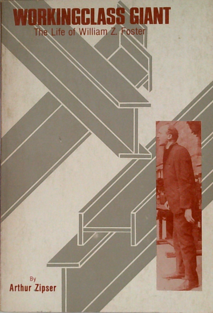 Workingclass Giant: The Life Of William Z. Foster