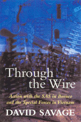 Through the Wire: Action with the SAS in Borneo and the Special Forces
