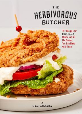 The Herbivorous Butcher Cookbook: 75+ Recipes for Plant-Based Meats