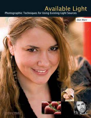 Available Light: Photographic Techniques for Using Existing Light