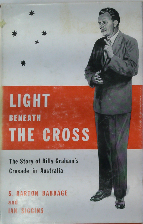 Light Beneath The Cross: The Story Of Billy Graham's Crusade In Australia