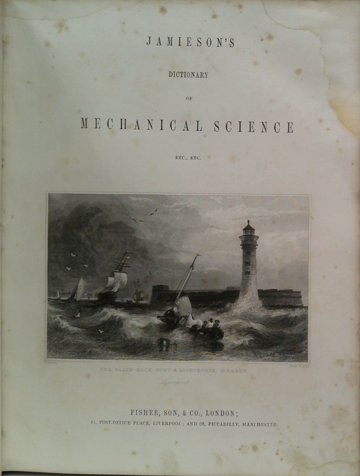 A Dictionary Of Mechanical Science, Arts, Manufactures, And Miscellaneous Knowledge.