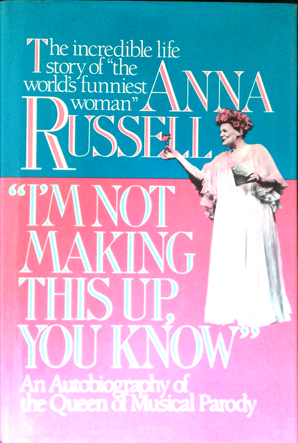 I'M Not Making This Up, You Know: The Autobiography Of The Queen Of Musical Parody