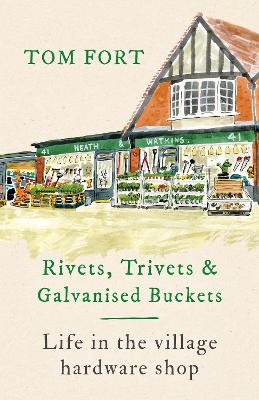 Rivets, Trivets and Galvanised Buckets: Life in the village hardware shop