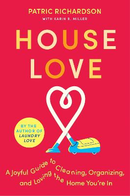 House Love: A Joyful Guide to Cleaning, Organizing, and Loving the