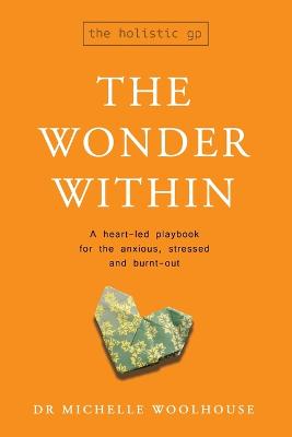 The Wonder Within: A heart-led playbook for the anxious, stressed and