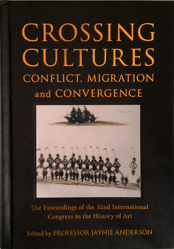 Crossing Cultures: Conflict, Migration And Convergence; The Proceedings Of The 32Nd International Congress In The History Of Art