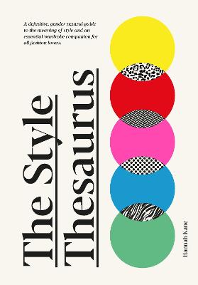 The Style Thesaurus: A definitive, gender-neutral guide to the meaning of style and an essential wardrobe companion for all fashion lovers