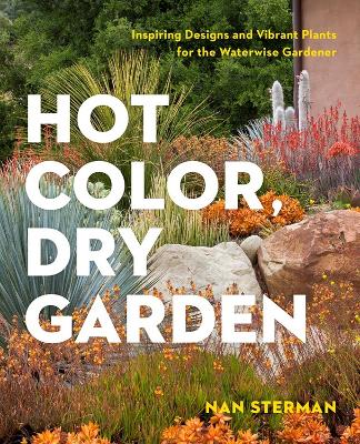 Hot Color, Dry Garden: Inspiring Designs and Vibrant Plants for the