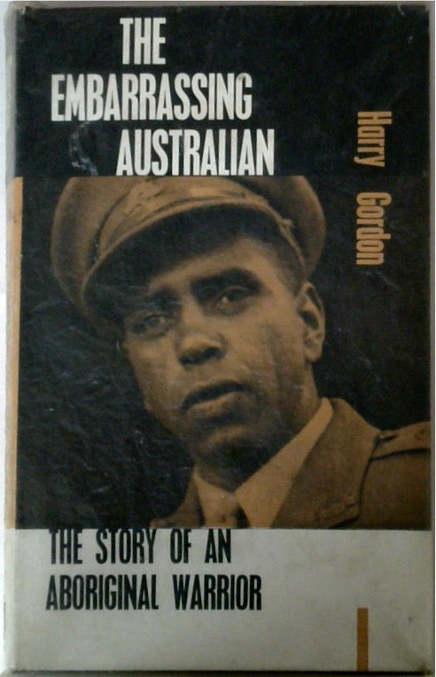 The Embarrassing Australian The Story of An Aboriginal Warrior