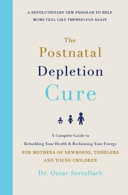 The Postnatal Depletion Cure: A complete guide to rebuilding your