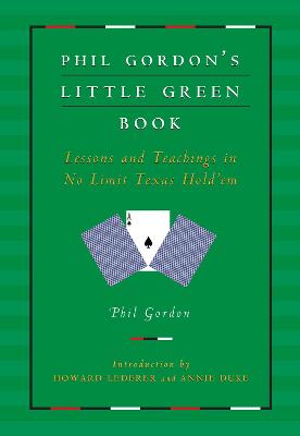 Phil Gordon's Little Green Book: Lessons and Teachings in No Limit