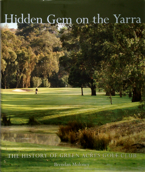 Hidden Gem On The Yarra: The History Of Green Acres Golf Club