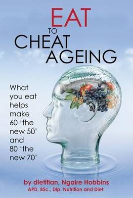 Eat to Cheat Ageing: What You Eat Helps You Make 60 'the New 50' and