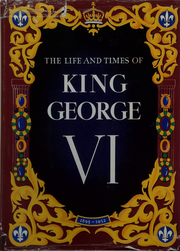 The Life And Times Of King George VI