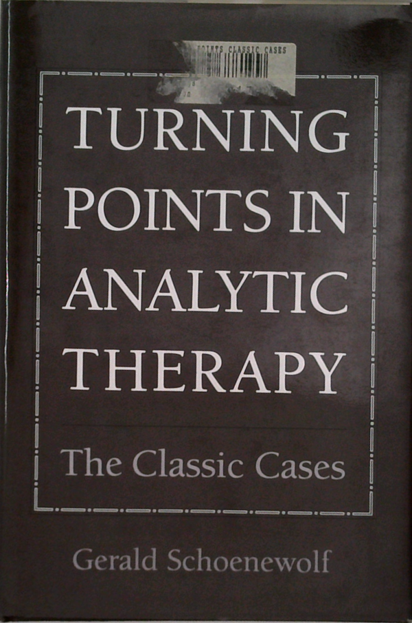 Turning Points In Analytic Therapy: The Classic Cases