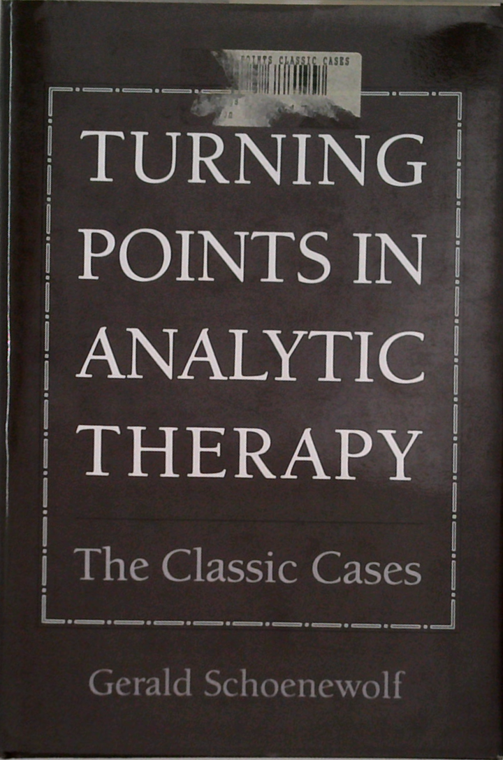 Turning Points In Analytic Therapy: The Classic Cases