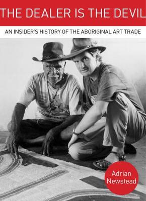 The Dealer is the Devil: An Insiders History of the Aboriginal Art