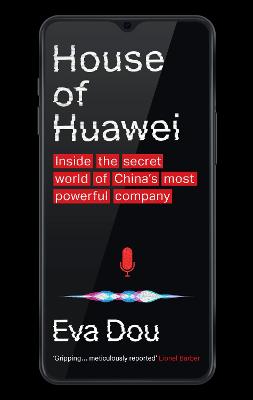 House of Huawei: Inside the Secret World of China's Most Powerful