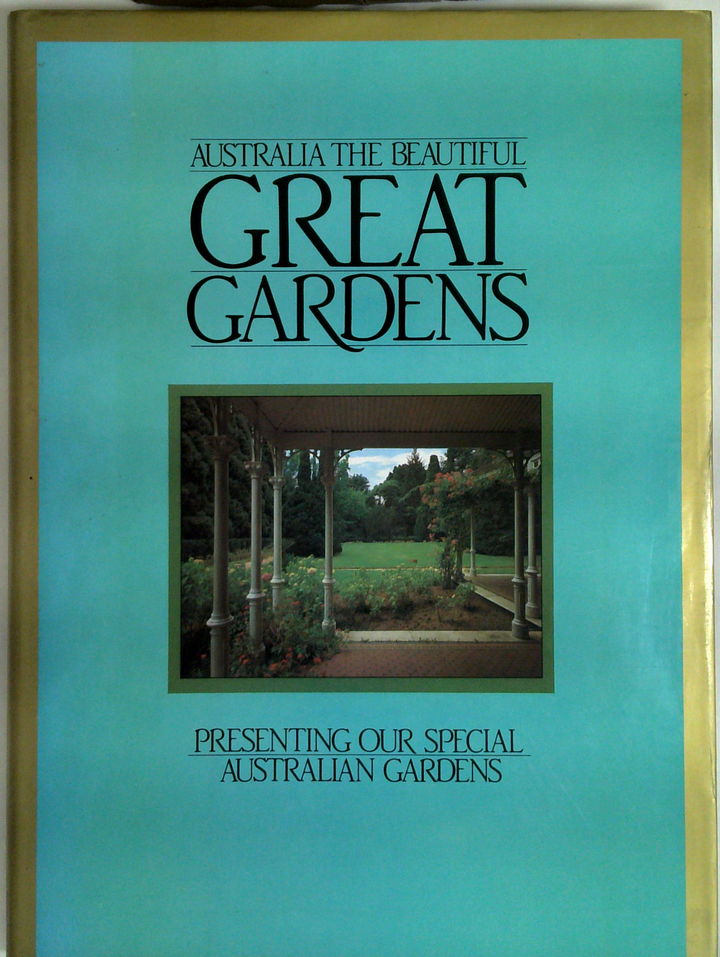 Australia The Beautiful: Great Gardens: Presenting Our Special Australian Gardens