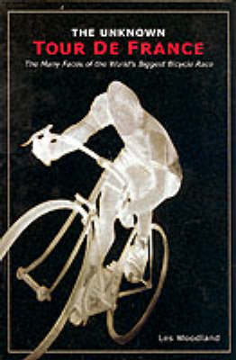 The Unknown Tour De France: The Curious Story of the World's Biggest