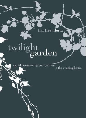 The Twilight Garden: A guide to Enjoying Your Garden in the Evening