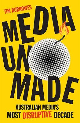 Media Unmade: Australian Media's Most Disruptive Decade