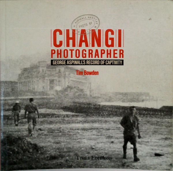 Changi Photographer: George Aspinall's Record Of Captivity