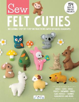 Sew Felt Cuties: Including Step-by-Step Instructions with Detailed