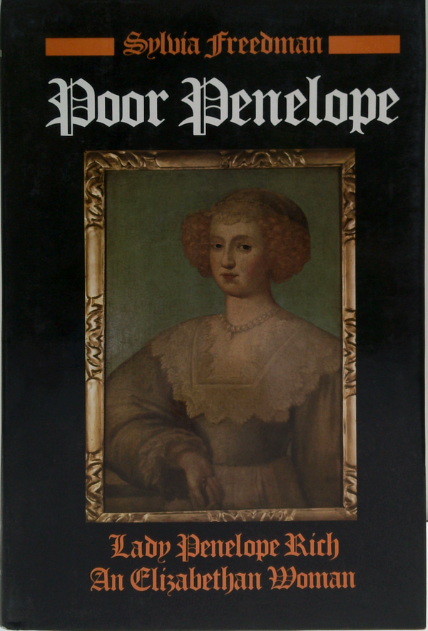 Poor Penelope: Lady Penelope Rich, An Elizabethan Woman
