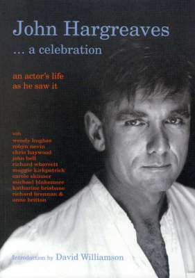 John Hargreaves, a Celebration: An Actors Life as He Saw it