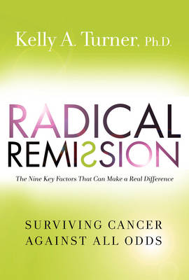Radical Remission: Surviving Cancer Against All Odds