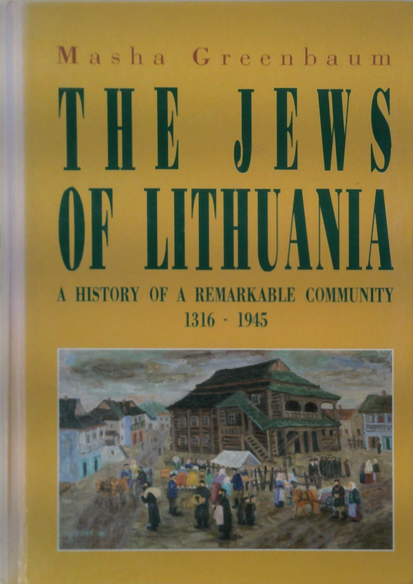 The Jews Of Lithuania: A History Of A Remarkable Community 1316 - 1945