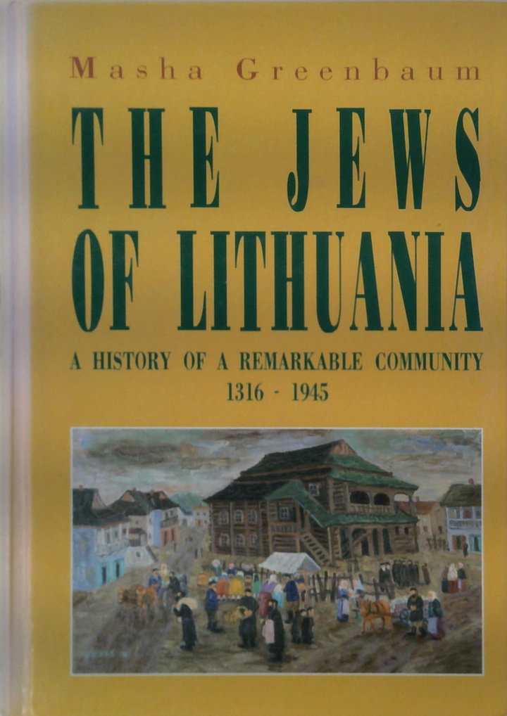 The Jews Of Lithuania: A History Of A Remarkable Community 1316 - 1945