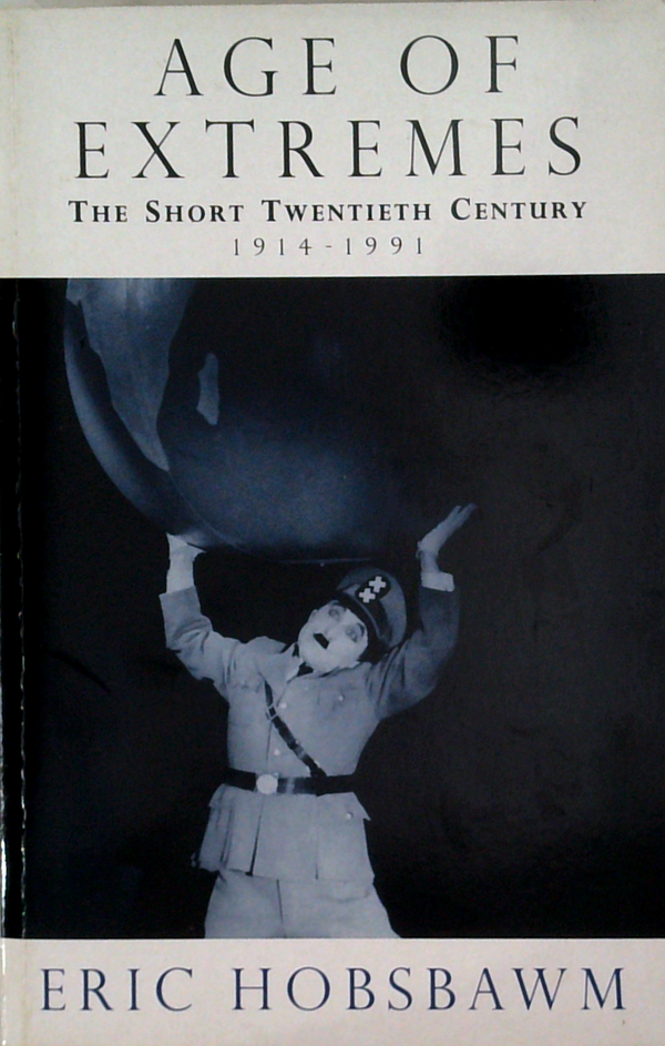 Age Of Extremes: The Short Twentieth Century 1914-1991