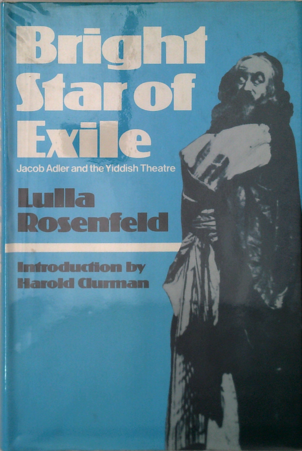 Bright Star Of Exile: Jacob Adler And The Yiddish Theatre