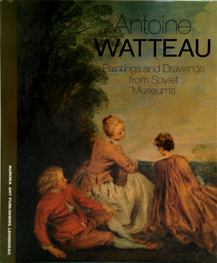 Antoine Watteau: Paintings And Drawings From Soviet Museums
