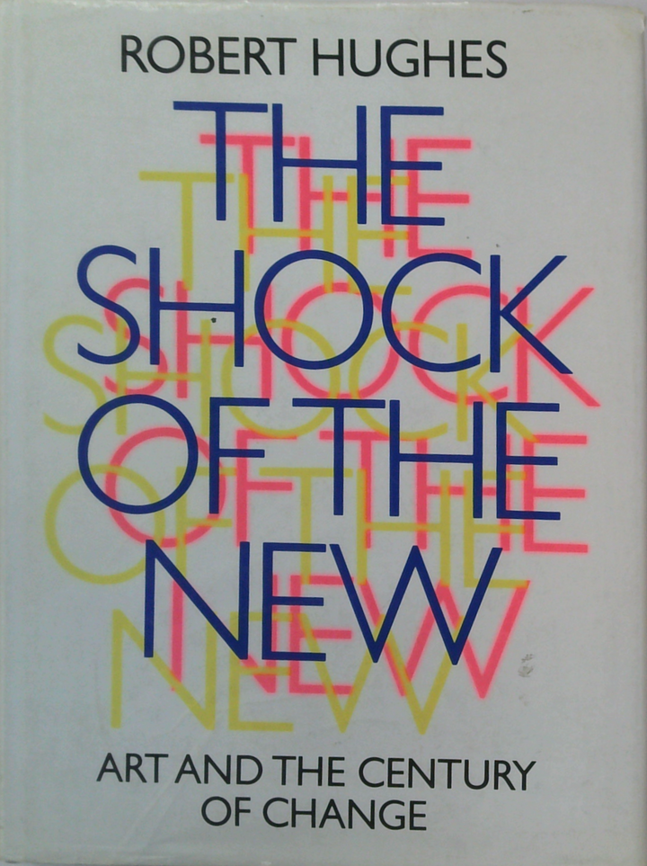 The Shock Of The New: Art And The Century Of Change