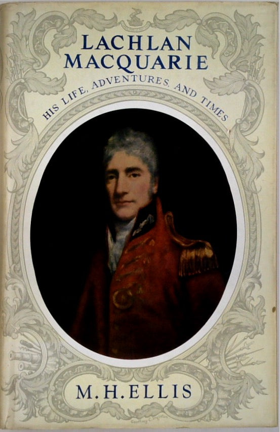 LACHLAN MACQUARIE: His Life, Adventures, and Times