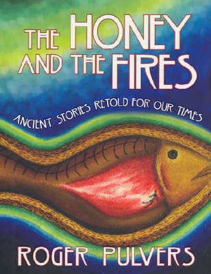 Honey and The Fires: Ancient stories retold for our times