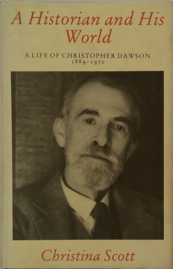 A Historian And His World: A Life Of Christopher Dawson 1889-1970