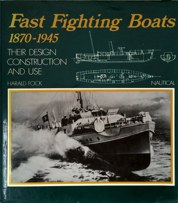 Fast Fighting Boats 1870-1945: Their Design, Construction And Use
