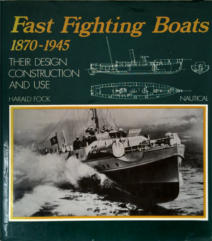 Fast Fighting Boats 1870-1945: Their Design, Construction And Use