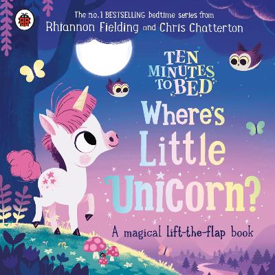 Ten Minutes to Bed: Where's Little Unicorn?: A magical lift-the-flap