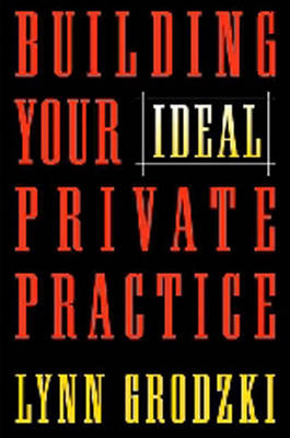 Building Your Ideal Private Practice: A Guide for Therapists and Other