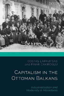 Capitalism in the Ottoman Balkans: Industrialisation and Modernity in Macedonia