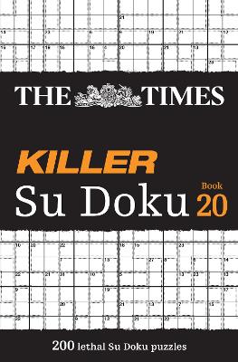 The Times Killer Su Doku Book 20: 200 lethal Su Doku puzzles (The