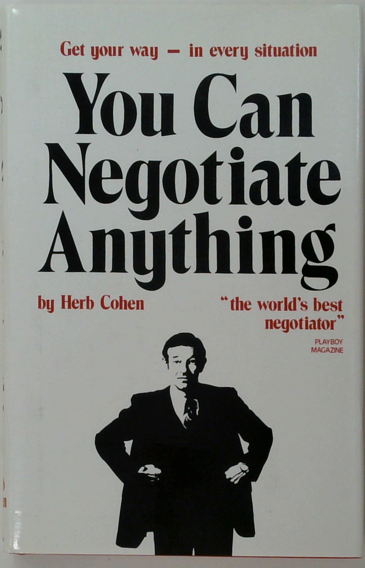 You Can Negotiate Anything: Get Your Way - In Every Situation